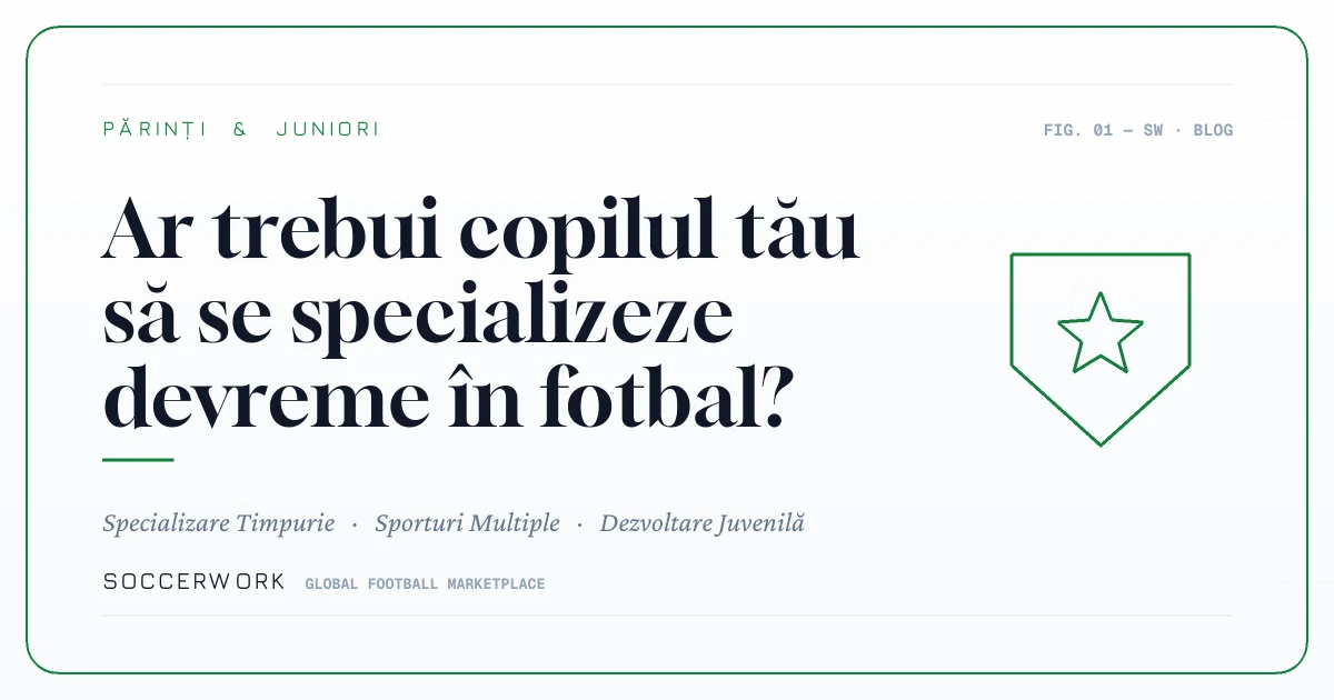 Ar trebui copilul tău să se specializeze devreme în fotbal?