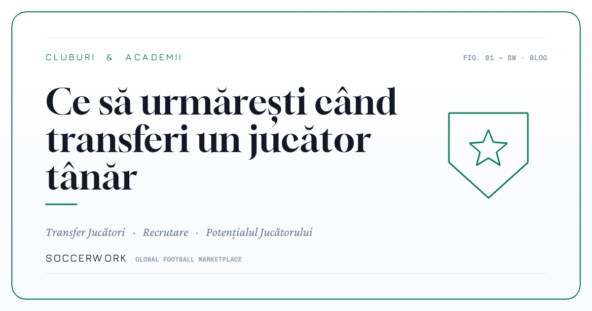 Ce să urmărești când transferi un jucător tânăr