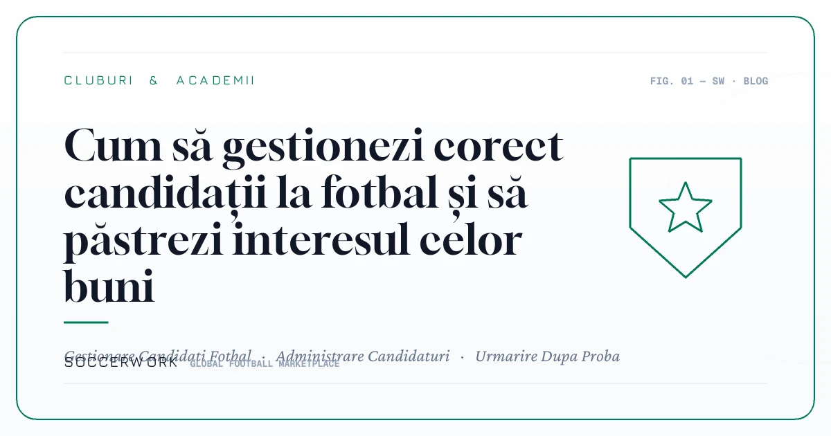 Cum să gestionezi corect candidații la fotbal și să păstrezi interesul celor buni