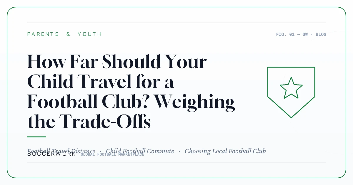 How Far Should Your Child Travel for a Football Club? Weighing the Trade-Offs