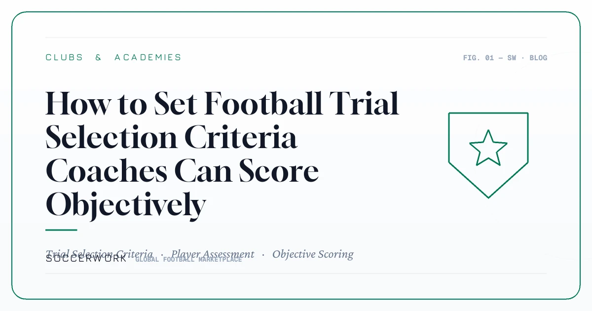 How to Set Football Trial Selection Criteria Coaches Can Score Objectively
