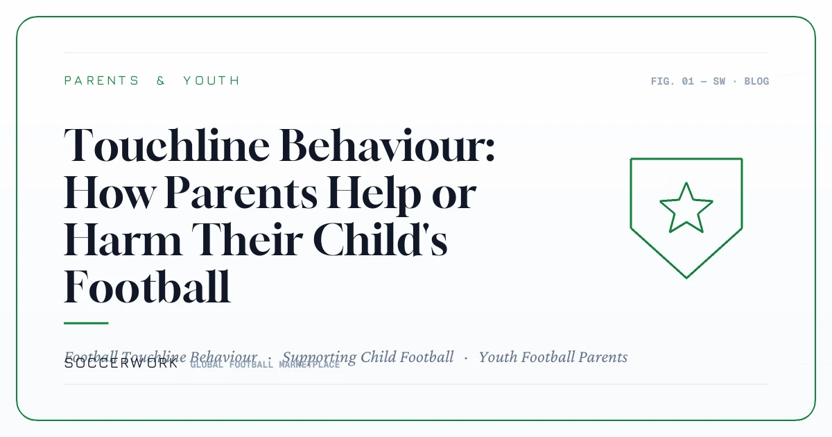 Touchline Behaviour: How Parents Help or Harm Their Child's Football